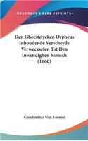 Den Gheestelycken Orpheus Inhoudende Verscheyde Verweckselen Tot Den Inwendighen Mensch (1660)