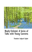 Newly Enlisted. a Series of Talks with Young Converts