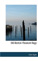 Old Boston Museum Days