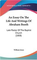 An Essay on the Life and Writings of Abraham Booth: Late Pastor of the Baptist Church (1808)