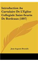 Introduction Au Cartulaire De L'Eglise Collegiale Saint-Seurin De Bordeaux (1897)