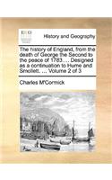 The History of England, from the Death of George the Second to the Peace of 1783.... Designed as a Continuation to Hume and Smollett. ... Volume 2 of 3