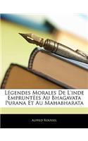 Légendes Morales De L'inde Empruntées Au Bhagavata Purana Et Au Mahabharata