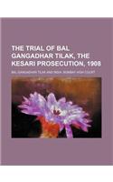 The Trial of Bal Gangadhar Tilak, the Kesari Prosecution, 1908