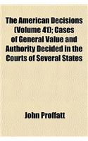 The American Decisions (Volume 41); Cases of General Value and Authority Decided in the Courts of Several States