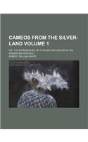 Cameos from the Silver-Land Volume 1; Or, the Experiences of a Young Naturalist in the Argentine Republic