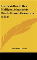 Die Fest-Briefe Des Heiligen Athanasius Bischofs Von Alexandria (1852)