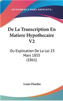 de La Transcription En Matiere Hypothecaire V2: Ou Explication de La Loi 23 Mars 1855 (1861)