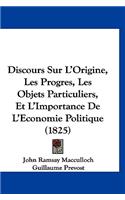 Discours Sur l'Origine, Les Progres, Les Objets Particuliers, Et l'Importance de l'Economie Politique (1825)