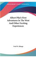 Albert Pike's First Adventures In The West And Other Exciting Experiences