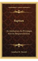 Baptism: Its Institution, Its Privileges And Its Responsibilities(English)