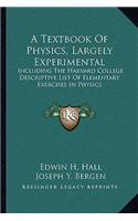 Textbook of Physics, Largely Experimental: Including the Harvard College Descriptive List of Elementary Exercises in Physics