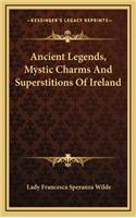 Ancient Legends, Mystic Charms And Superstitions Of Ireland