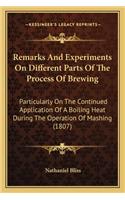 Remarks And Experiments On Different Parts Of The Process Of Brewing: Particularly On The Continued Application Of A Boiling Heat During The Operation Of Mashing (1807)(English)