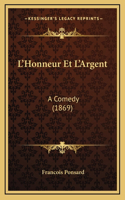 L'Honneur Et L'Argent: A Comedy (1869)