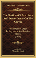 The Orations Of Aeschines And Demosthenes On The Crown: With Modern Greek Prolegomena, And English Notes (1829)