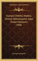 Excerpta E Polybio, Diodoro, Dionysio Halicarnassensi, Atque Nicolao Damasceno (1848): (Latin)