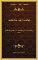 Geschichte Der Teutschen: Bis Zu Abgang Der Merovingischen Konige (1737)(German)