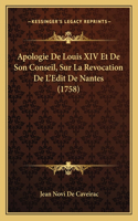 Apologie De Louis XIV Et De Son Conseil, Sur La Revocation De L'Edit De Nantes (1758)