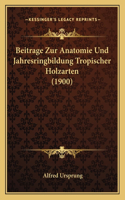 Beitrage Zur Anatomie Und Jahresringbildung Tropischer Holzarten (1900)
