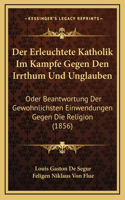 Der Erleuchtete Katholik Im Kampfe Gegen Den Irrthum Und Unglauben
