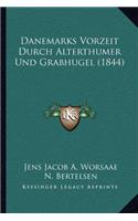 Danemarks Vorzeit Durch Alterthumer Und Grabhugel (1844)