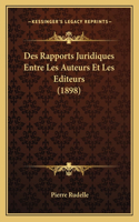 Des Rapports Juridiques Entre Les Auteurs Et Les Editeurs (1898)