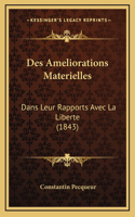 Des Ameliorations Materielles: Dans Leur Rapports Avec La Liberte (1843)