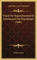 Traicte Du Deguerpissement Et Delaissement Par Hypotheque (1606)
