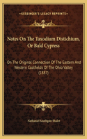 Notes On The Taxodium Distichium, Or Bald Cypress: On The Original Connection Of The Eastern And Western Coalfields Of The Ohio Valley (1887)