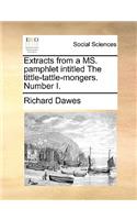 Extracts from a Ms. Pamphlet Intitled the Tittle-Tattle-Mongers. Number I.