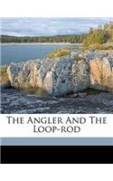 The Angler and the Loop-Rod
