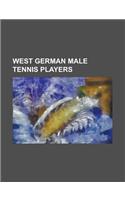 West German Male Tennis Players: Alexander Mronz, Alex Stepanek, Andreas Lesch, Andreas Maurer, Arne Thoms, Boris Becker, Carl-Uwe Steeb, Christian Sa(English)