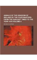 Annals of the Kingdom of Ireland by the Four Masters, from the Earliest Times to the Year 1616 Volume 4