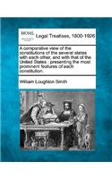 Comparative View of the Constitutions of the Several States with Each Other, and with That of the United States: Presenting the Most Prominent Features of Each Constitution.
