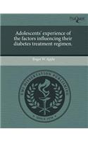 Adolescents' Experience of the Factors Influencing Their Diabetes Treatment Regimen