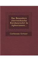 Das Besondere Sterreichische Kirchenrecht in Aphorismen...