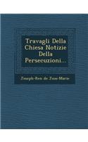Travagli Della Chiesa Notizie Della Persecuzioni...