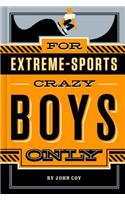 For Extreme-Sports Crazy Boys Only