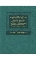 An Essay on the Investigation of the First Principles of Nature: Together with the Application Thereof to Solve the Phaenomena of the Physical System