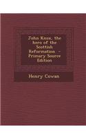 John Knox, the Hero of the Scottish Reformation