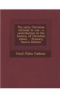 Early Christian Attitude to War: A Contribution to the History of Christian Ethics(English)