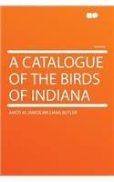 A Catalogue of the Birds of Indiana