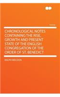 Chronological Notes Containing the Rise, Growth and Present State of the English Congregation of the Order of St. Benedict
