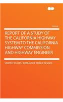 Report of a Study of the California Highway System to the California Highway Commission and Highway Engineer