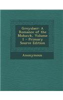 Greyslaer: A Romance of the Mohawk, Volume 1 - Primary Source Edition: (English)