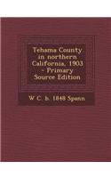 Tehama County in Northern California, 1903 - Primary Source Edition