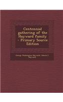 Centennial Gathering of the Hayward Family - Primary Source Edition