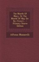 The Month of Mary, or the Month of May [Tr. by J.B.M.].... - Primary Source Edition