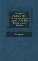 Xenophon's Anabasis; Oder, Feldzug Des Jungern Cyrus, Erster Band